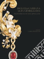 Dolce and Gabbana. Alta gioielleria-Masterpieces of high jewellery. Ediz. illustrata libro