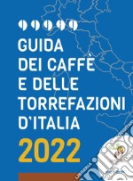 Guida dei caffè e delle torrefazioni d'Italia 2022 libro