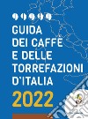 Guida dei caffè e delle torrefazioni d'Italia 2022 libro