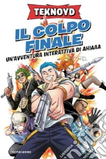 Il colpo finale. Un'avventura interattiva di Ahiaaa libro