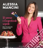 Il sorriso è l'ingrediente segreto. Ricette golose e beauty tips libro