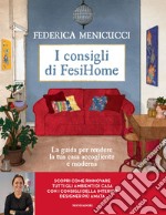 I consigli di Fesihome. La guida per rendere la tua casa accogliente e moderna. Ediz. illustrata libro