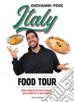 Italy food tour. Alla scoperta dei posti migliori per mangiare in ogni regione libro