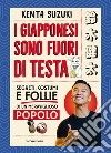 I giapponesi sono fuori di testa. Segreti, costumi e follie di un meraviglioso popolo libro