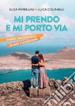 Mi prendo e mi porto via. Diario emozionale di due viaggiatori libro