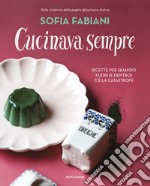 Cucinava sempre. Ricette per quando fuori (e dentro) c'è la catastrofe