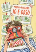 Io e Orso. Ediz. a colori libro