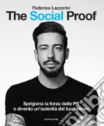 The Social Proof. Sprigiona la forza delle PR e diventa un'autorità del tuo settore