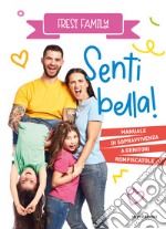 Senti bella! Manuale di sopravvivenza a genitori rompiscatole