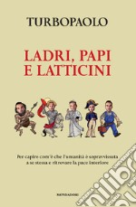 Ladri, papi e latticini. Per capire com'è che l'umanità è sopravvissuta a se stessa e ritrovare la pace interiore