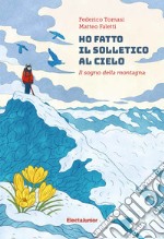 Ho fatto il solletico al cielo. Il sogno della montagna libro