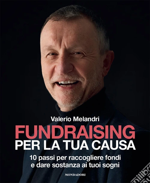 Fundraising per la tua causa. 10 passi per raccogliere fondi e dare sostanza ai tuoi sogni