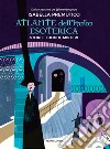 Atlante dell'Italia esoterica. Storie, luoghi, misteri libro