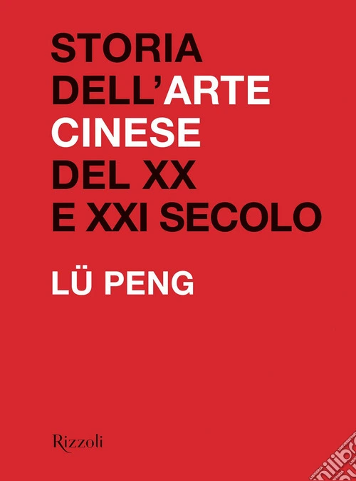 Storia dell'arte cinese del XX al XXI secolo. Ediz. illustrata
