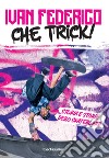 Che trick! Storia e storie dello skateboard libro