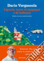 Liguria, terra di mugugni e di bellezza. Guida ironico-sentimentale libro