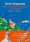 Liguria, terra di mugugni e di bellezza. Guida ironico-sentimentale libro di Vergassola Dario