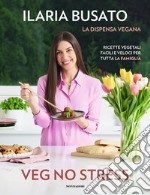 Veg no stress. La dispensa vegana. Ricette vegetali facili e veloci per tutta la famiglia libro