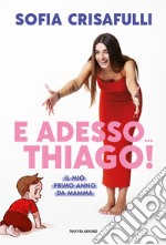 E adesso... Thiago! Il mio primo anno da mamma libro