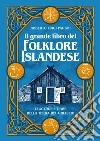 Il grande libro del folklore islandese. Leggende e fiabe della terra del ghiaccio. Ediz. illustrata libro di Pagani Roberto Luigi