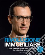 Rivoluzione immobiliare. Come ottenere ricchezza e successo investendo in immobili. Nuova ediz. libro