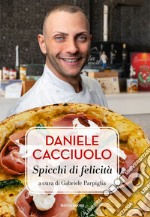 Daniele Cacciuolo. Spicchi di felicità libro