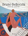 Bruno Bellocchi. Un occhio interiore. Ediz. illustrata libro
