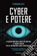 Cyber e potere. L'escalation delle ostilità digitali e i nuovi rischi per le infrastrutture strategiche