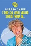 7 cose che avrei voluto sapere prima di... libro