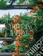 Il giardino liberato. La lenta fine degli arzigogoli. Ediz. illustrata libro