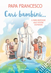 Cari bambini... Il papa risponde alle vostre domande