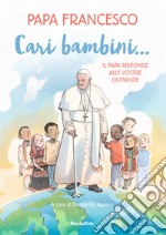 Cari bambini... Il papa risponde alle vostre domande libro