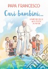 Cari bambini... Il papa risponde alle vostre domande libro