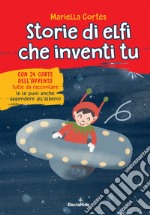 Storie di elfi che inventi tu. Ediz. a colori. Con 24 carte dell'Avvento