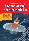 Storie di elfi che inventi tu. Ediz. a colori. Con 24 carte dell'Avvento libro