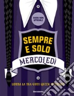 Sempre e solo Mercoledì. Libera la tua goth queen interiore. Guida non ufficiale libro