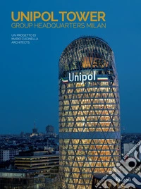 Unipol Tower Group Headquarters Milan. Un progetto di Mario Cucinella Architects. Ediz. illustrata libro