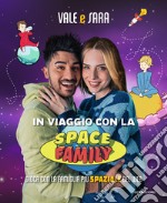 In viaggio con la Space Family. Gioca con la famiglia più spaziale del web libro