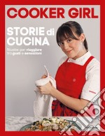 Storie di cucina. Ricette per viaggiare tra gusti e sensazioni. Ediz. illustrata libro