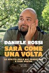 Sarà come una volta. Le ricette della mia tradizione a casa vostra libro di Rossi Daniele