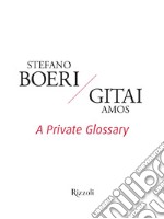 A private glossary. Ediz. illustrata libro