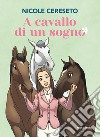 A cavallo di un sogno libro di Cereseto Nicole