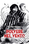 Polvere nel vento libro di Rubboli Matteo