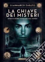 La chiave dei misteri. Enigmi e storie inspiegabili dal mondo libro