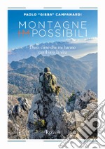 Montagne (im)possibili. Dieci cime che mi hanno cambiato la vita. Ediz. illustrata