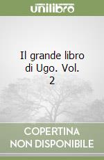 Il grande libro di Ugo. Vol. 2