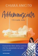 Addummisciuta. Chi vuole, vola