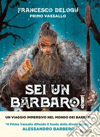 Sei un barbaro! Storie dai confini dell'Impero libro