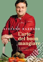 L'arte del buon mangiare. Il meglio della mia cucina libro