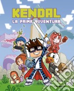 Kendal. La prima avventura libro